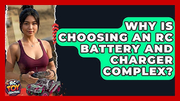 Why Is Choosing An RC Battery And Charger Complex? - RC Toy Central