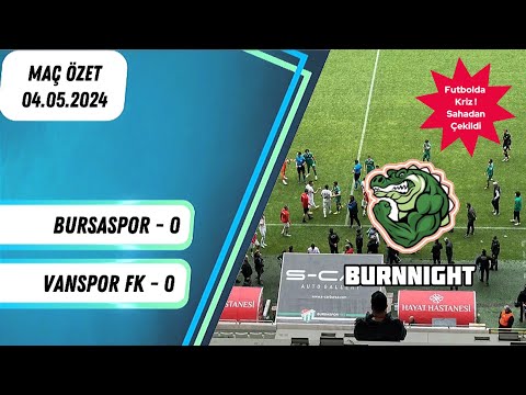 Bursaspor 0 - 0 Vanspor FK | Maç Özet | Futbolda Kriz Sahadan Çekildi Maç Yarıda Kaldı | 04.05.2024