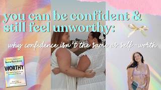 you can be confident + still feel unworthy: self-worth vs confidence | the self-love archives