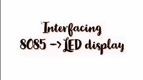 Interfacing of 8085 with LED Display