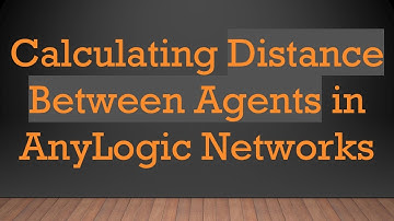 Calculating Distance Between Agents in AnyLogic Networks