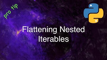 Python Tips and Tricks: Flattening Nested Iterables
