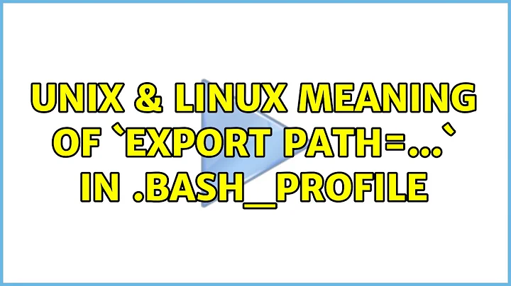 Unix & Linux: Meaning of `export PATH=...` in .bash_profile