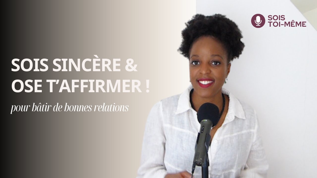 Ose être sincère & développe l'affirmation de soi