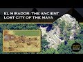 El Mirador, Guatemala: The Ancient Lost City of the Maya | Ancient Architects