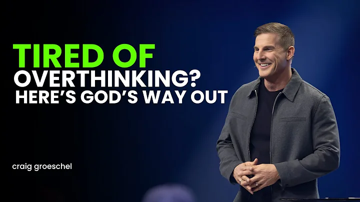 TIRED OF OVERTHINKING? HERE’S GOD’S WAY OUT || CRAIG GROESCHEL