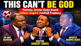 THIS CAN’T BE GOD - Abel Damina, Arome Osayi Knock Uebert Angel’s Football Prophecy