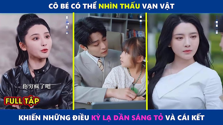 Thiên Nhãn Bé Con | Cô bé có thể nhìn thấu vạn vật, khiến những điều kỳ lạ dần sáng tỏ và cái kết