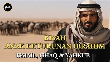 Kisah Anak Keturunan Nabi Ibrahim - Nabi Ismail, Nabi Ishaq & Nabi Yaqub