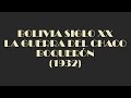 BOLIVIA SIGLO XX - LA GUERRA DEL CHACO BOQUERÓN (1932)
