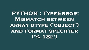 PYTHON : TypeError: Mismatch between array dtype (