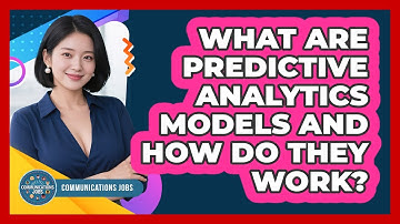 What Are Predictive Analytics Models And How Do They Work? - Communications Jobs