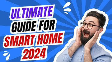 Ultimate Guide to Starting and Growing a Smart Home in 2024!