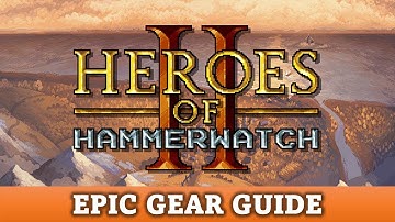 DGA Overviews: Heroes of Hammerwatch II - Epic Gear Guide