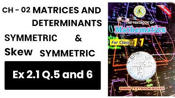 Symmetric, Skew symmetric matrix. class 11 new Mathematics book Sindh board. Ex 2.1 Q5, 6