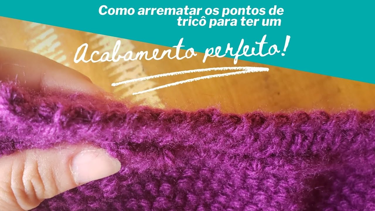 Como arrematar os pontos em tricô para ter um acabamento perfeito # ...