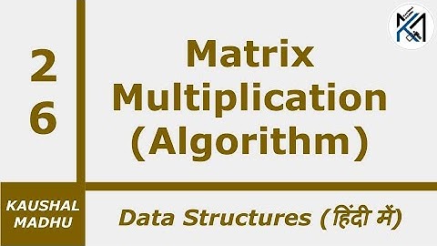 Matrix Multiplication Algorithm [Hindi] | Kaushal Madhu