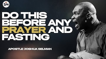 DO THIS BEFORE ANY PRAYER AND FASTING ||APOSTLE JOSHUA SELMAN