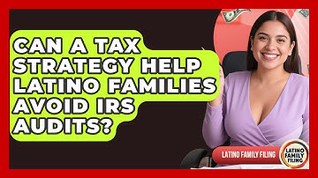 Can a Tax Strategy Help Latino Families Avoid IRS Audits? | Latino Family Filing News