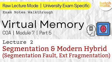 Virtual Memory. Lec 2: Segmentation & Modern Hybrid (Segfault, Ext Fragmentation) | COA Module 7.5