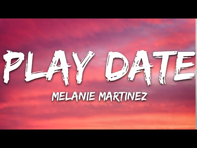 Melanie Martinez - Play Date (Lyrics) "i guess i'm just a playdate to you"