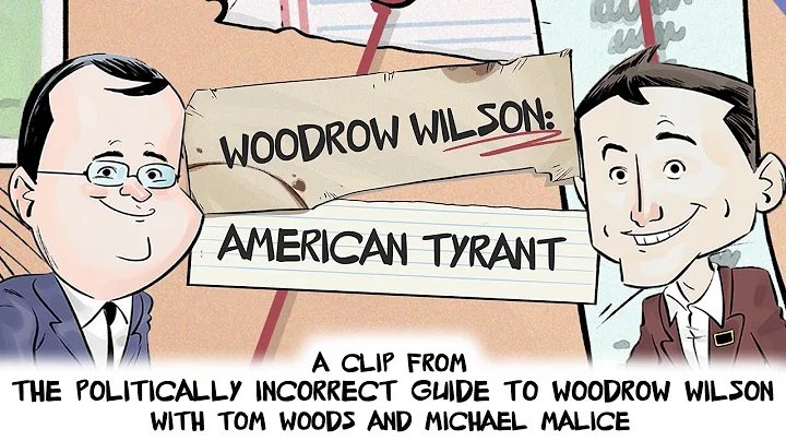 Woodrow Wilson: American Tyrant | Politically Inco...
