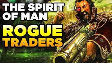 ROGUE TRADERS - The Spirit of Man | WARHAMMER 40,000 Lore / History