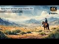Cowboy in the Desert – 4K Ultra HD Frame TV Art (5 Hours)