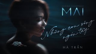 NHỮNG CON SÔNG NGÓN TAY - HÀ TRẦN | OFFICIAL MV (OST phim MAI, Đạo Diễn Trấn Thành)