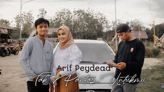 Arif Peydead - Tak Pantas Untukmu