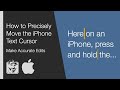 How to precisely move the iphone text cursor make accurate edits