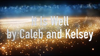 It Is Well With My Soul by Caleb and Kelsey