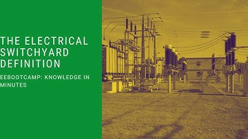 The Electrical Switchyard Definition: EEBootCamp Knowledge in Minutes
