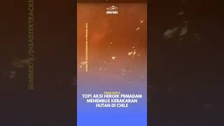 Top Ini Aksi Heroik Pemadam Menembus Kebakaran Hutan Di Chile
