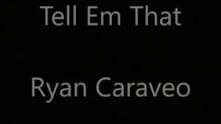 Tell Em That - By: Ryan Caraveo (Lyrics)