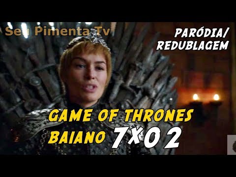 E SE A SÉTIMA TEMPORADA DE GAME OF THRONES FOSSE NA BAHIA? EP. 7X02 - Paródia/Redublagem