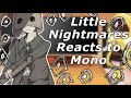 Little Nightmares reacts | Mono | Part 2/? | My AU |