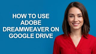 How to Use Adobe Dreamweaver on Google Drive - AshleyHowTo