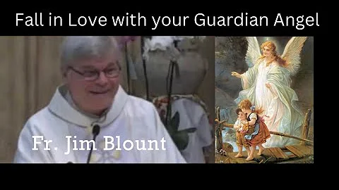 Fall in Love with your Guardian Angel - Fr. Jim Bl...