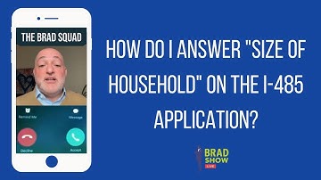 How Do I Answer "Size Of Household" On The I-485 Application?