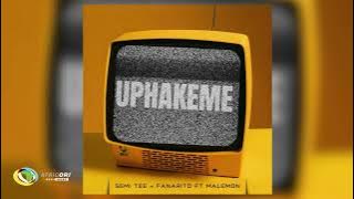 Semi Tee and Fanarito - Uphakeme [Feat. Malemon]