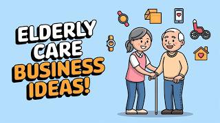 Innovative Elderly Care Business Ideas