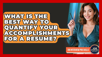 What Is The Best Way To Quantify Your Accomplishments For A Resume? - Job Interview Pro Skills