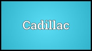 Cadillac Meaning