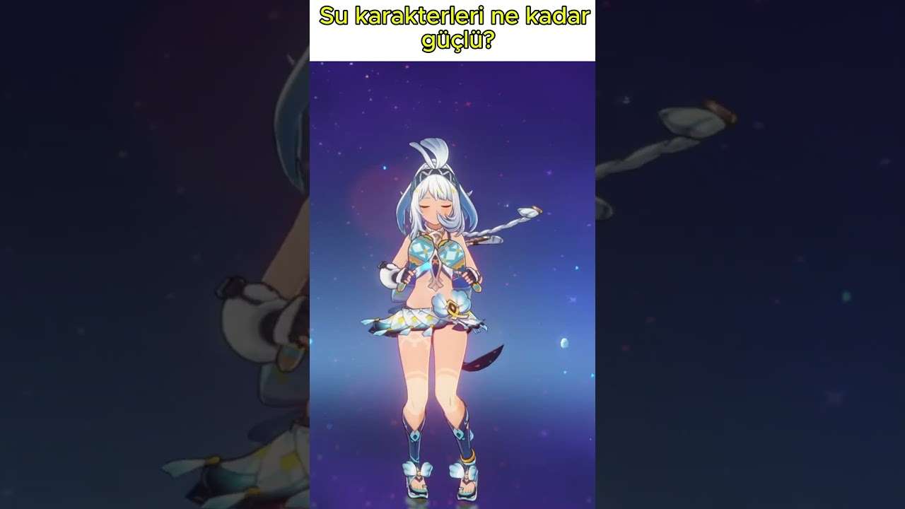 Su karakterleri ne kadar güçlü? Genshin impact