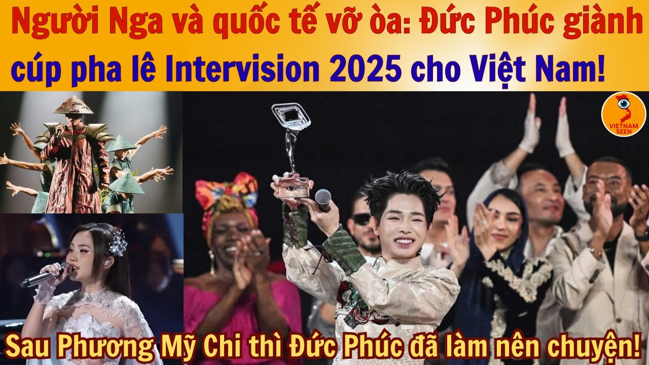 Người Nga và quốc tế vỡ òa: Đức Phúc giành cúp pha lê Intervision 2025 cho Việt Nam x Phương Mỹ Chi