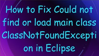 How to Fix Could not find or load main class ClassNotFoundException in Eclipse