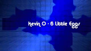 Kevin O  6 Little Eggs