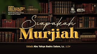 Siapakah Murjiah - Ustadz Abu Yahya Badru Salam, Lc. حفظه الله