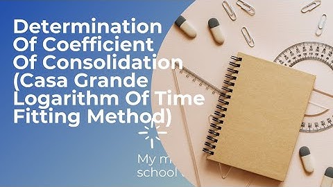 Determination Of Coefficient Of Consolidation (Casa Grande Logarithm Of Time Fitting Method)